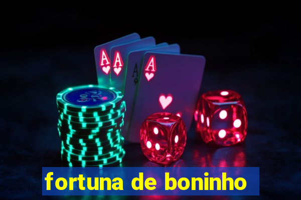 fortuna de boninho